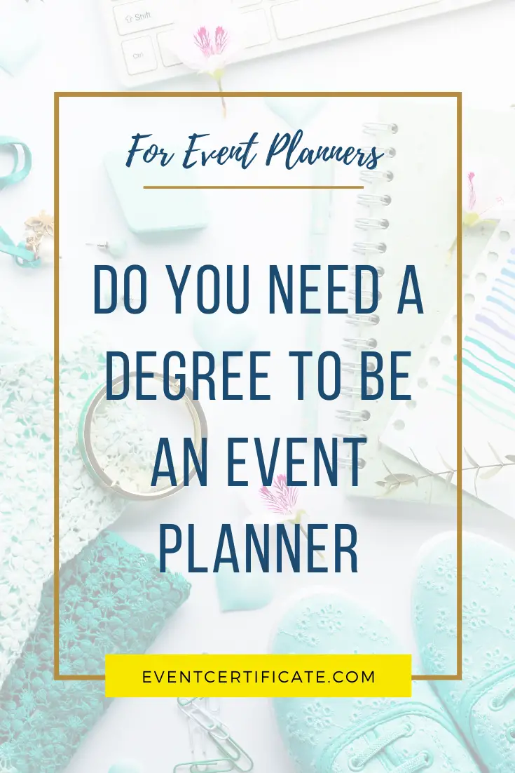 DO YOU NEED A DEGREE TO BE AN EVENT PLANNER