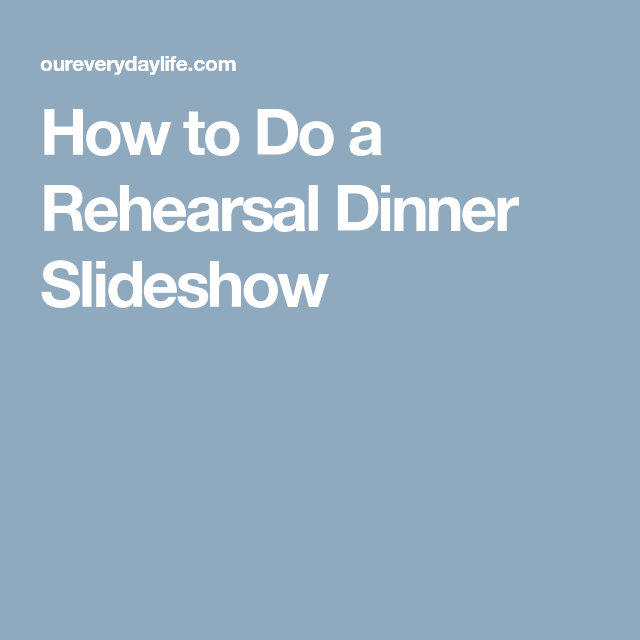 How to Do a Rehearsal Dinner Slideshow