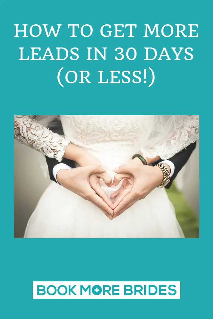How to Get More Wedding Leads In 30 Days (Or Less!)