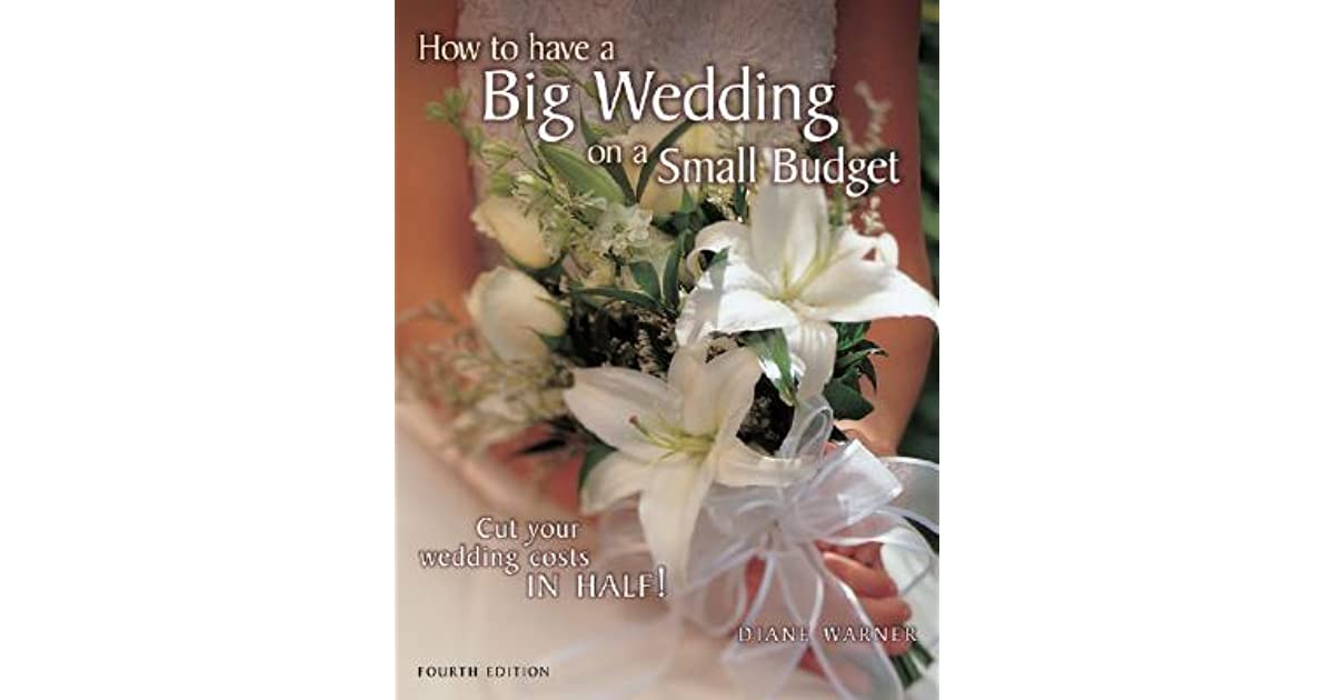 How to Have a Big Wedding on a Small Budget: Cut Your ...